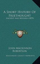 A Short History Of Freethought: Ancient And Modern (1899)