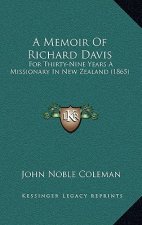 A Memoir Of Richard Davis: For Thirty-Nine Years A Missionary In New Zealand (1865)