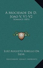 A Mocidade De D. Joao V, V1-V2: Romance (1851)