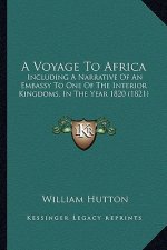 A Voyage To Africa: Including A Narrative Of An Embassy To One Of The Interior Kingdoms, In The Year 1820 (1821)