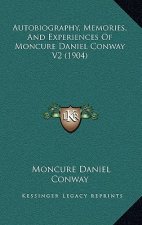 Autobiography, Memories, And Experiences Of Moncure Daniel Conway V2 (1904)
