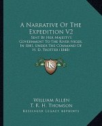 A Narrative Of The Expedition V2: Sent By Her Majesty's Government To The River Niger, In 1841, Under The Command Of H. D. Trotter (1848)