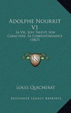 Adolphe Nourrit V1: Sa Vie, Son Talent, Son Caractere, Sa Correspondance (1867)