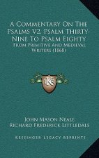A Commentary On The Psalms V2, Psalm Thirty-Nine To Psalm Eighty: From Primitive And Medieval Writers (1868)