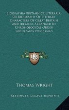 Biographia Britannica Literaria, Or Biography Of Literary Characters Of Great Britain And Ireland, Arranged In Chronological Order: Anglo-Saxon Period