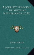 A Journey Through The Austrian Netherlands (1732)