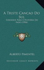 A Triste Cancao Do Sul: Subsidios Para A Historia Do Fado (1904)