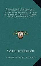 A Collection Of The Moral And Instructive Sentiments, Maxims, Cautions, And Reflections, Contained In The Histories Of Pamela, Clarissa, And Charles G