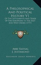 A Philosophical And Political History V1: Of The Settlements And Trade Of The Europeans In The East And West Indies (1777)