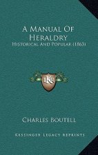 A Manual Of Heraldry: Historical And Popular (1863)
