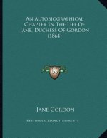 An Autobiographical Chapter In The Life Of Jane, Duchess Of Gordon (1864)
