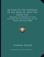 An Essay On The Theology Of The Didache, With The Greek Text: Forming An Appendix To Two Lectures On The Teaching Of The Twelve Apostles (1889)