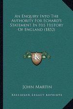 An Enquiry Into The Authority For Echard's Statement In His History Of England (1852)