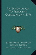 An Exhortation To Frequent Communion (1879)
