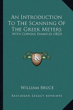 An Introduction To The Scanning Of The Greek Meters: With Copious Examples (1823)