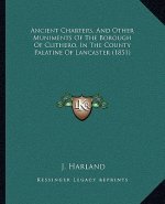 Ancient Charters, And Other Muniments Of The Borough Of Clithero, In The County Palatine Of Lancaster (1851)