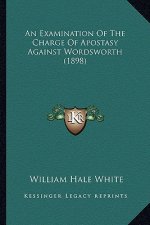 An Examination Of The Charge Of Apostasy Against Wordsworth (1898)