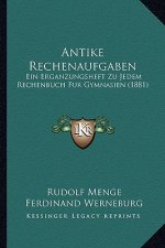 Antike Rechenaufgaben: Ein Erganzungsheft Zu Jedem Rechenbuch Fur Gymnasien (1881)