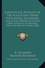 A Historical Account Of The Plague And Other Pestilential Distempers: Which Have Appeared In Europe, More Especially In England, From The Earliest Per