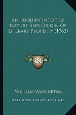 An Enquiry Into The Nature And Origin Of Literary Property (1762)