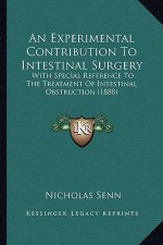 An Experimental Contribution To Intestinal Surgery: With Special Reference To The Treatment Of Intestinal Obstruction (1888)