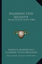 Aglavaine Und Selysette: Drama In Funf Akten (1900)