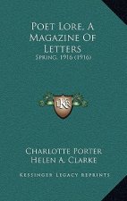 Poet Lore, A Magazine Of Letters: Spring, 1916 (1916)