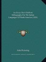 An Essay On A Uniform Orthography For The Indian Languages Of North America (1820)