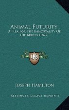 Animal Futurity: A Plea For The Immortality Of The Brutes (1877)