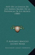 Arte de La Lengua de Los Indios Baures de La Provincia de Los Moxos (1880)