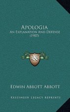 Apologia: An Explanation And Defense (1907)