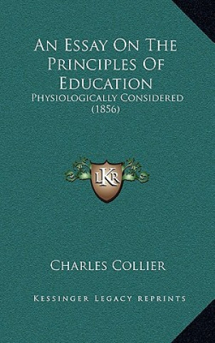 An Essay On The Principles Of Education: Physiologically Considered (1856)