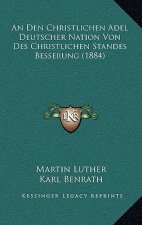 An Den Christlichen Adel Deutscher Nation Von Des Christlichen Standes Besserung (1884)