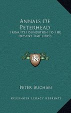 Annals Of Peterhead: From Its Foundation To The Present Time (1819)