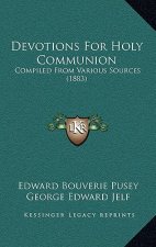 Devotions For Holy Communion: Compiled From Various Sources (1883)