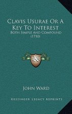 Clavis Usurae Or A Key To Interest: Both Simple And Compound (1710)