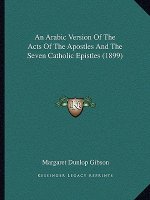 An Arabic Version Of The Acts Of The Apostles And The Seven Catholic Epistles (1899)