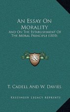 An Essay On Morality: And On The Establishment Of The Moral Principle (1810)