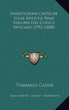 Annotazioni Critiche Sulle Antiche Rime Volgari Del Codice Vaticano 3793 (1888)