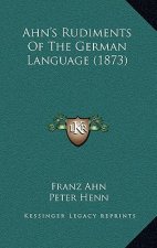 Ahn's Rudiments Of The German Language (1873)