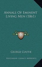 Annals Of Eminent Living Men (1861)