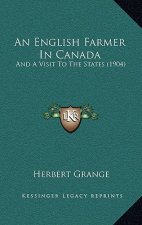 An English Farmer In Canada: And A Visit To The States (1904)