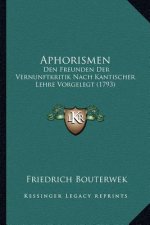 Aphorismen: Den Freunden Der Vernunftkritik Nach Kantischer Lehre Vorgelegt (1793)