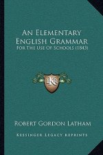 An Elementary English Grammar: For The Use Of Schools (1843)