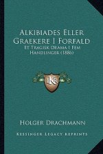 Alkibiades Eller Graekere I Forfald: Et Tragisk Drama I Fem Handlinger (1886)