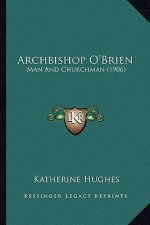 Archbishop O'Brien: Man And Churchman (1906)