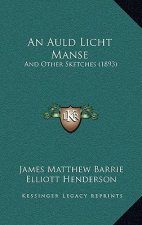 An Auld Licht Manse: And Other Sketches (1893)