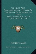 An Exact And Circumstantial History Of The Battle Of Floddon, In Verse: Written About The Time Of Queen Elizabeth (1774)