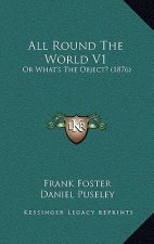 All Round The World V1: Or What's The Object? (1876)