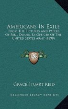 Americans In Exile: From The Pictures And Papers Of Paul Duane, Ex-Officer Of The United States Army (1898)